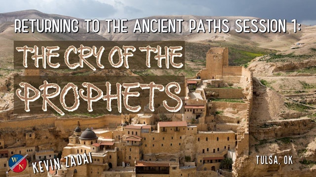 Returning to the Ancient Paths | Session 1: The Cry of the Prophets -Kevin Zadai