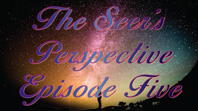 The Seer's Perspective - Episode Five