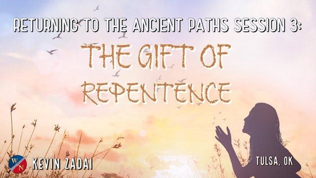 Returning to the Ancient Paths | Session 3: The Gift of Repentance -Kevin Zadai