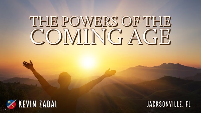 The Powers of the Coming Age- Kevin Zadai