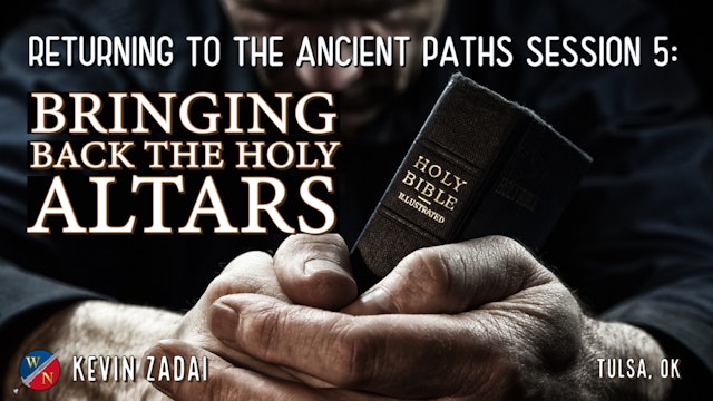 Returning to the Ancient Paths | Session 5: Bringing Back The Holy Altars