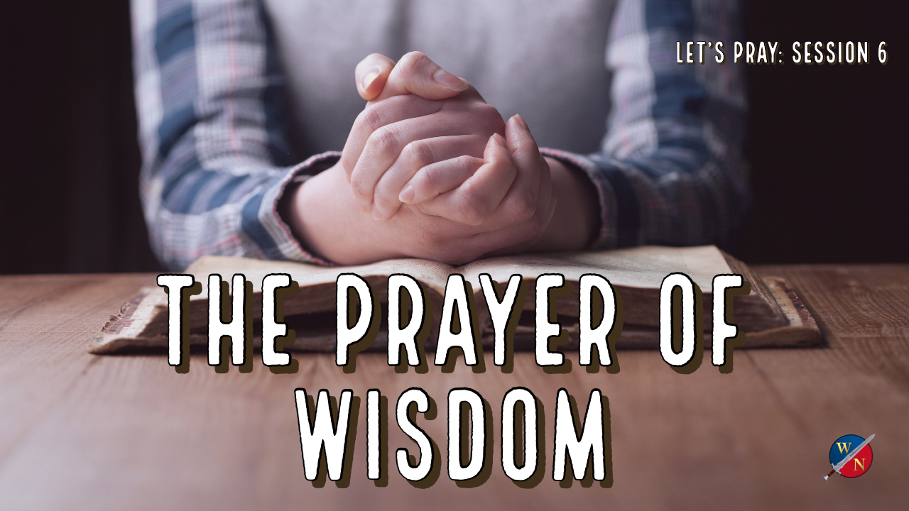 Let's Pray: Session 6_The Prayer of Wisdom