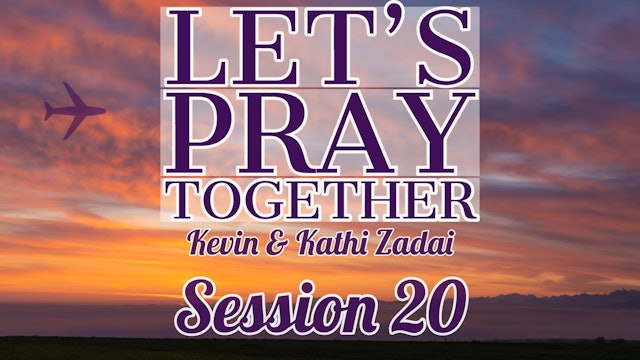 Let's Pray Together:Session 20 -Kevin Zadai