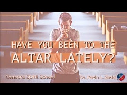 "Have You Been To The Altar Lately?" -Kevin Zadai
