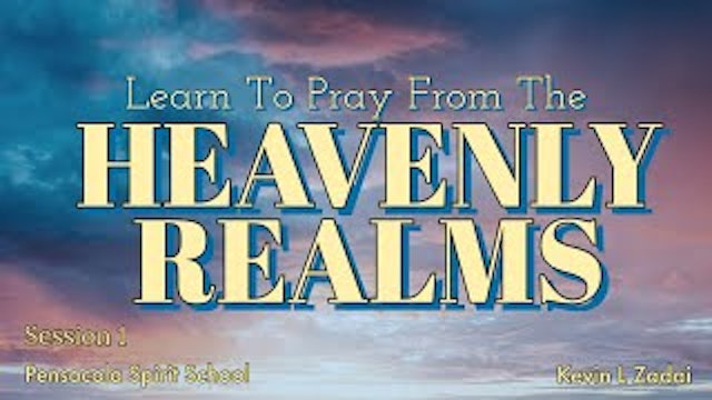 Learn To Pray From The Heavenly Realms! Pensacola Spirit School - Kevin Zadai