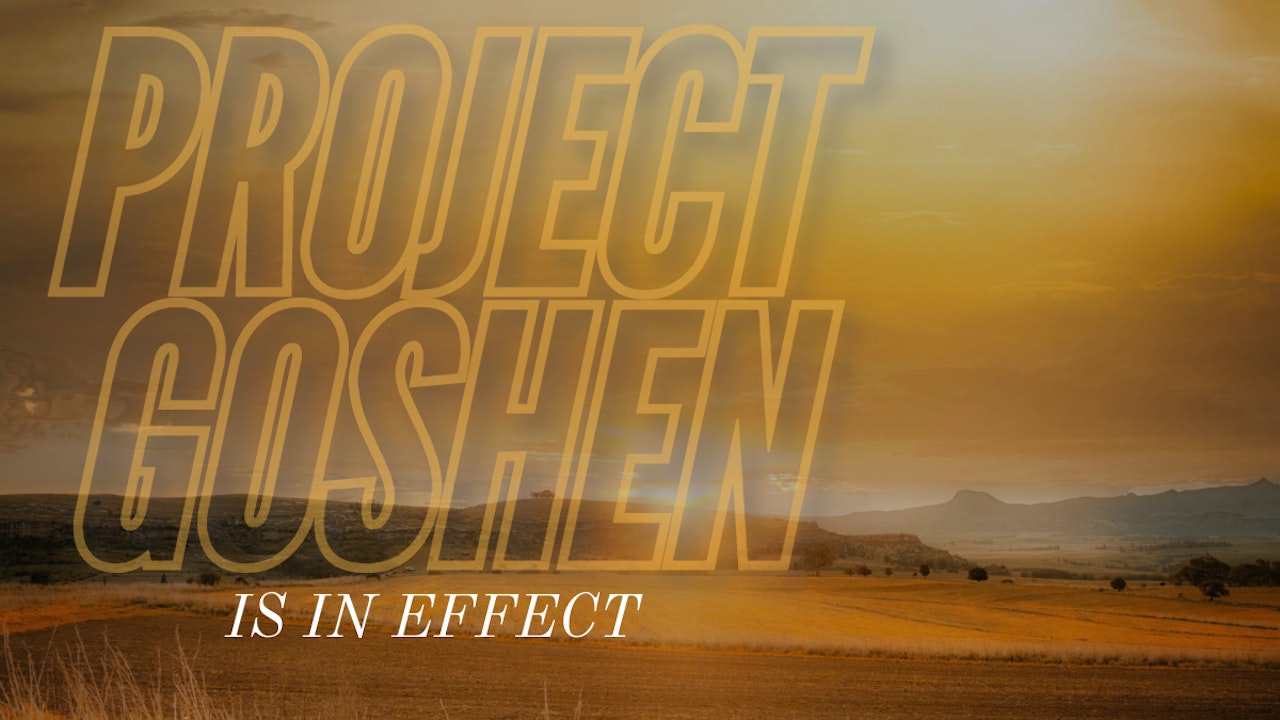 Project Goshen Is In Effect