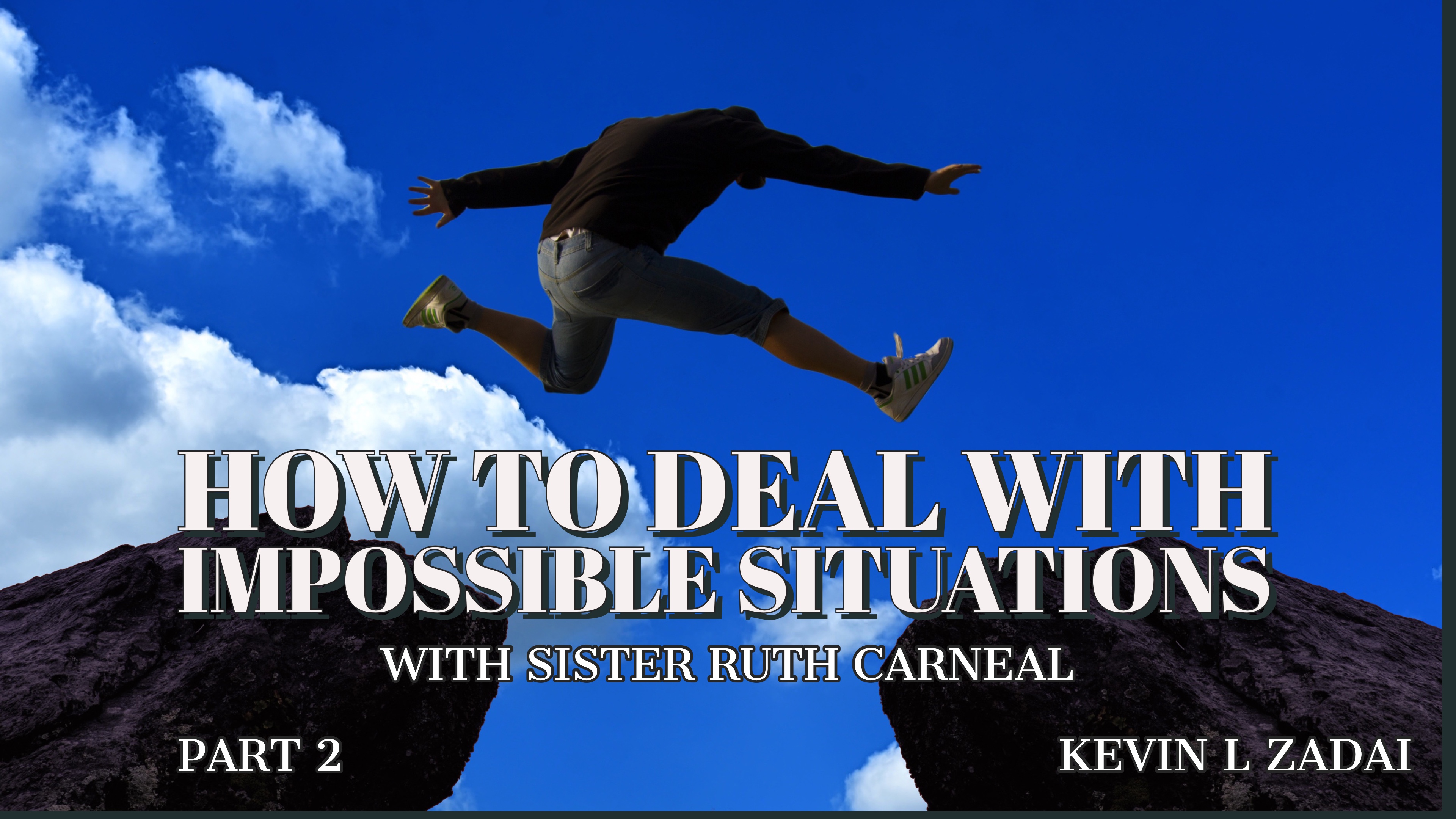 How To Deal With Impossible Situations Part 2 with Sister Ruth 