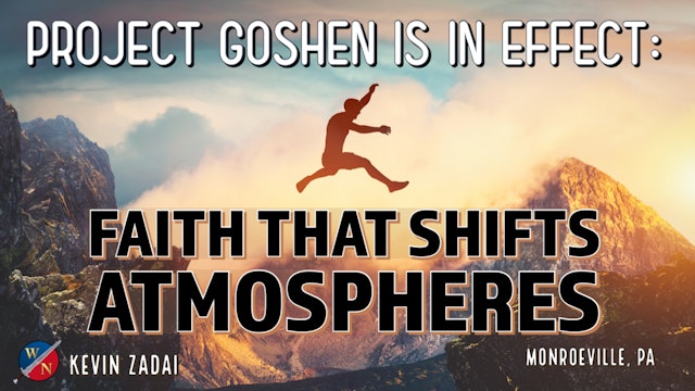 Project Goshen Is In Effect: Faith That Shifts Atmospheres | Kevin Zadai