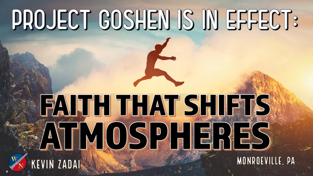 Project Goshen Is In Effect: Faith That Shifts Atmospheres | Kevin ...