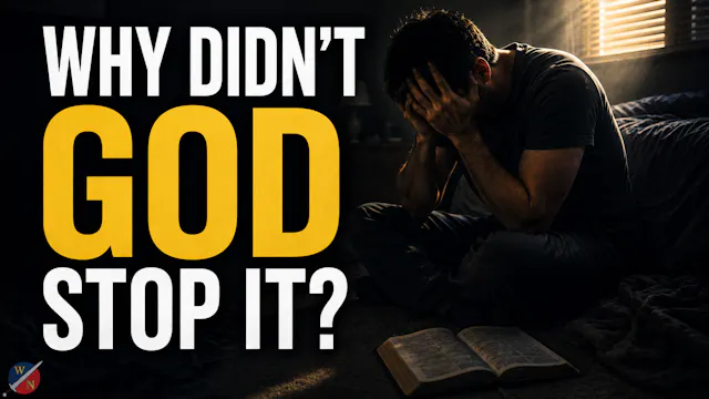 Why Didn't God Stop It?
