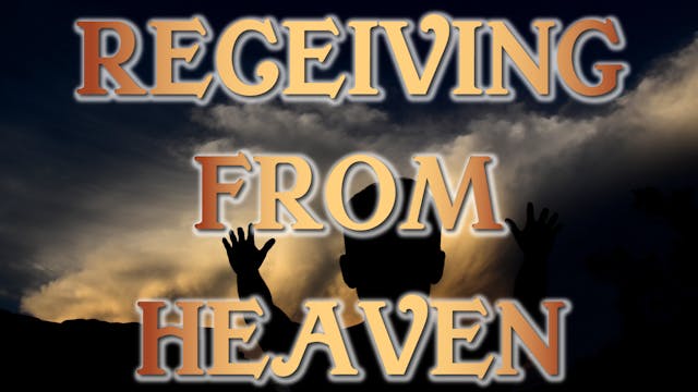 Receiving From Heaven - Session 6