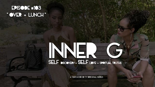 INNER G | OVER + LUNCH | S01E03