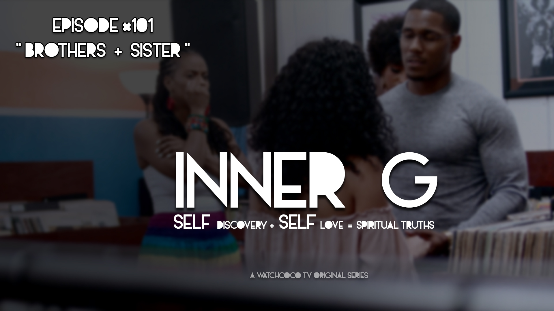 INNER G  |  BROTHERS + SISTER  |  S01E01