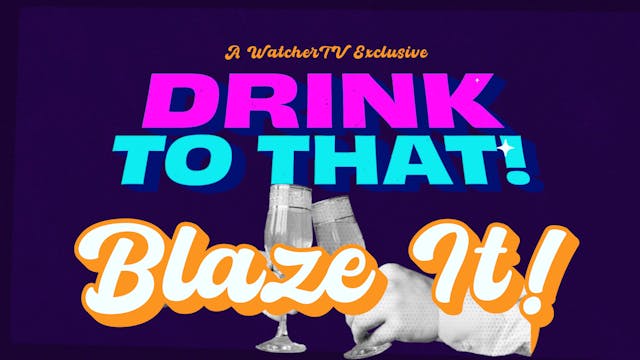 Drink to That! - Blaze It!