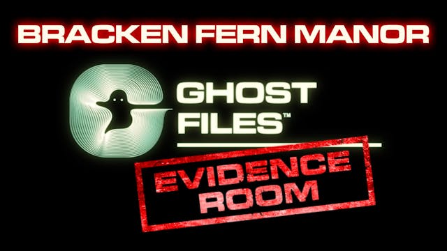 Ghost Files Evidence Room: Bracken Fe...
