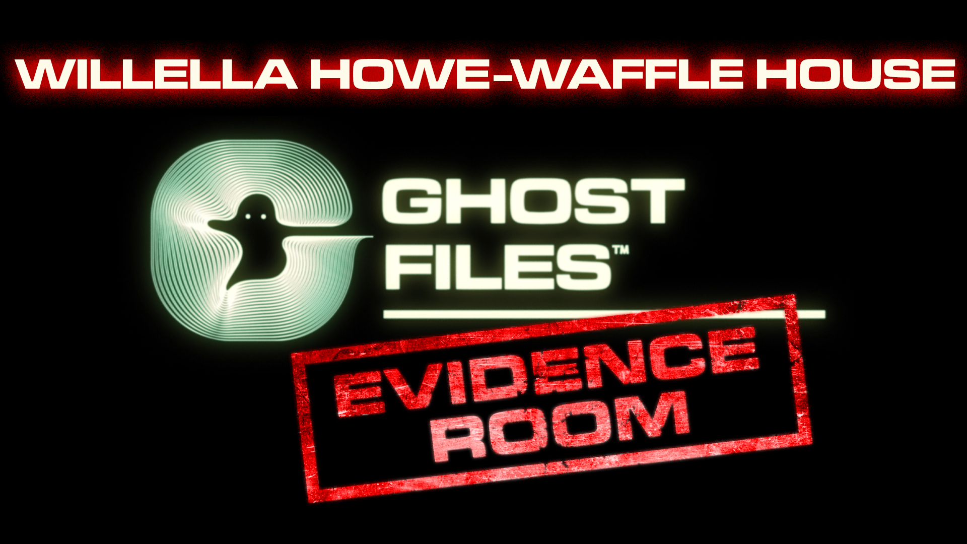 Ghost Files Evidence Room: Willella Howe-Waffle House