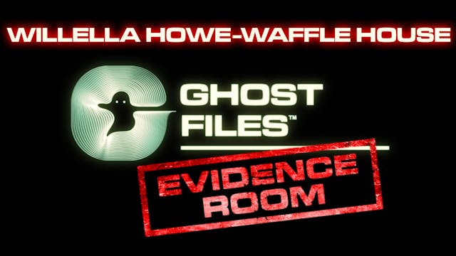 Ghost Files Evidence Room: Willella H...