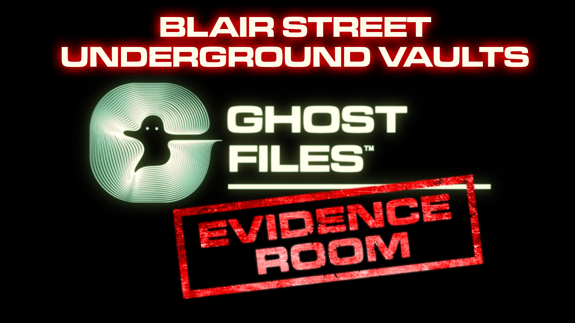 Ghost Files Evidence Room: Blair Street Underground Vaults