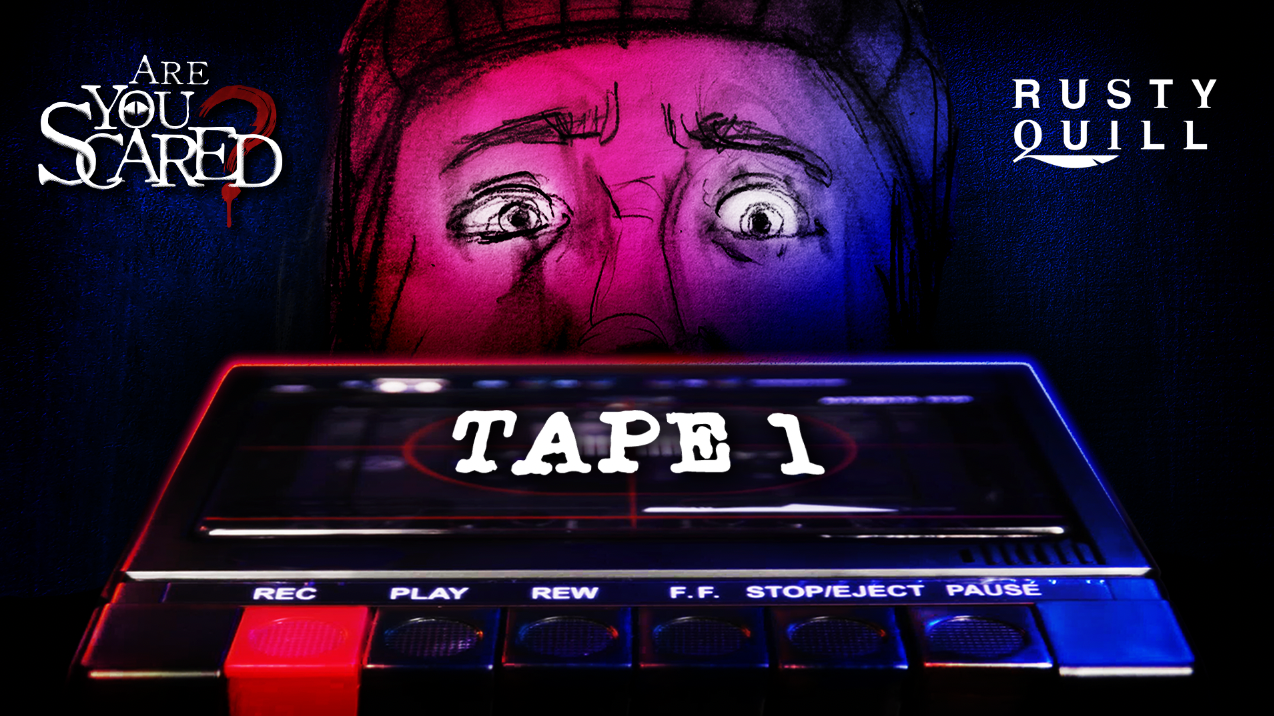 The Lost Tapes: Tape 1 - Are You Scared?