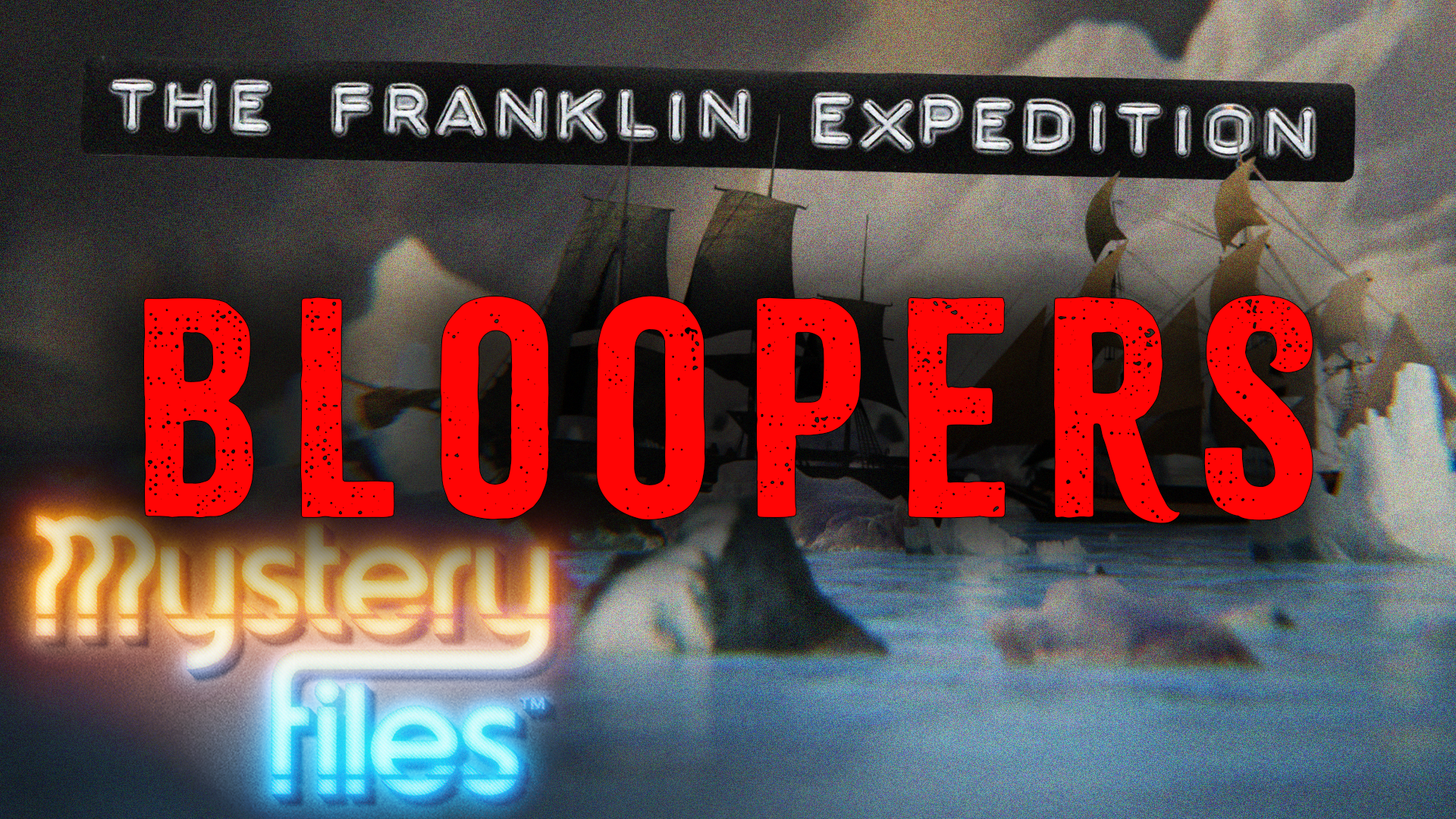 BLOOPERS & OUTTAKES: The Franklin Expedition