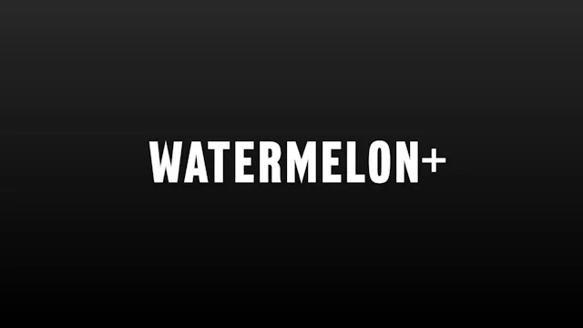 Watermelon +