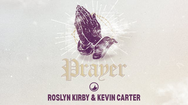 Prayer | Week 2 | Roslyn Kirby & Kevi...