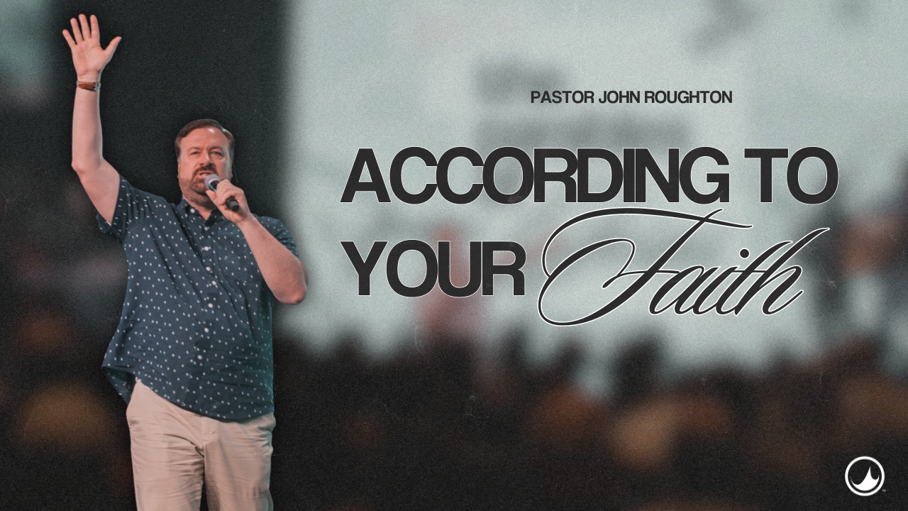 According to Your Faith | John Roughton