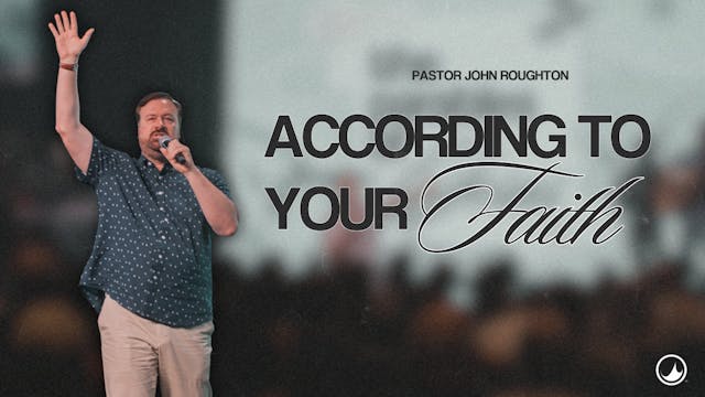 According to Your Faith | John Roughton