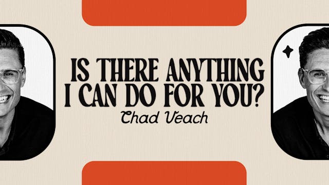 Is There Anything I Can Do For You? | Chad Veach