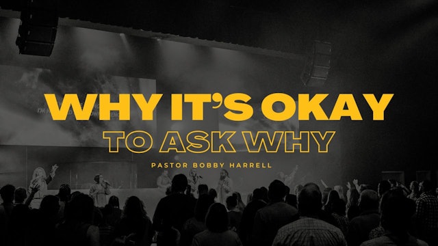 Why It's Okay to Ask Why | Ps. Bobby Harrell