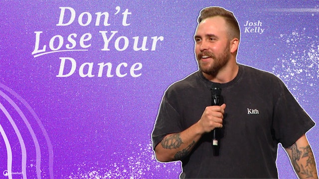 Don't Loose Your Dance - Part 6 | Josh Kelly 
