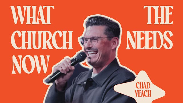 What The Church Needs Now | Chad Veach