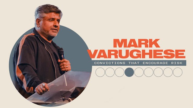 Convictions That Encourage Risk | Mark Varughese