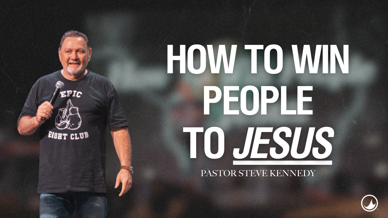 How to win people to Jesus | Steve Kennedy