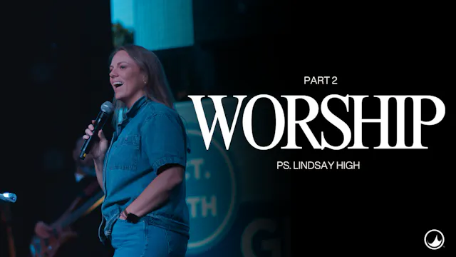 Worship | Part 2 | Lindsay High