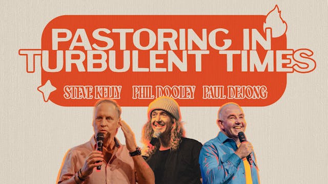 Pastoring in Turbulent Times | Steve Kelly, Phil Dooley, Paul de Jong