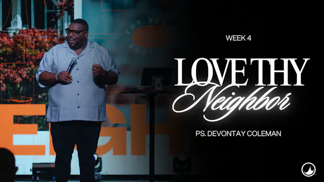 Love Thy Neighbor | Week 4 | Devontay...