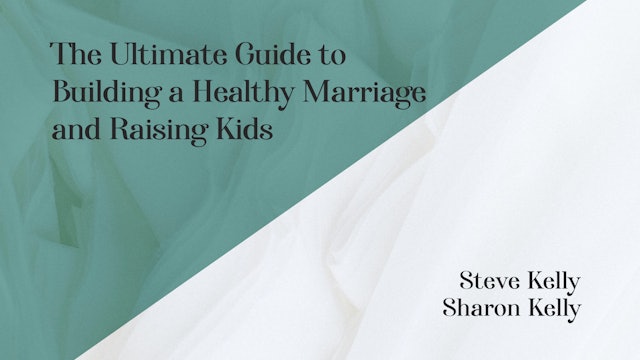 The Ultimate Guide to Building a Healthy Marriage and Raising Kids