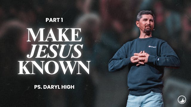 Make Jesus Known pt 1 | Daryl High