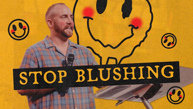 Stop Blushing | Josh Kelly