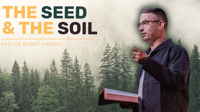 The Seed & The Soil | Ps. Bobby Harrell