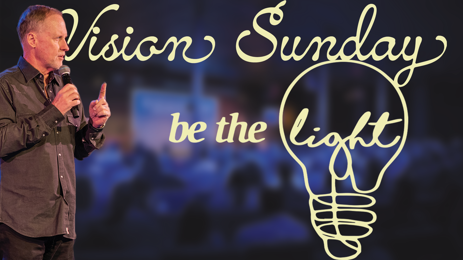 Be The Light | Vision Sunday | Steve Kelly