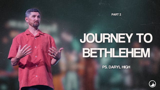 Journey to Bethlehem Pt. 2 | Daryl High