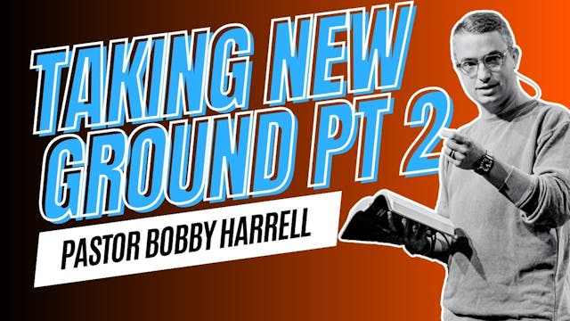 Taking New Ground Pt. 2 | Bobby Harrell