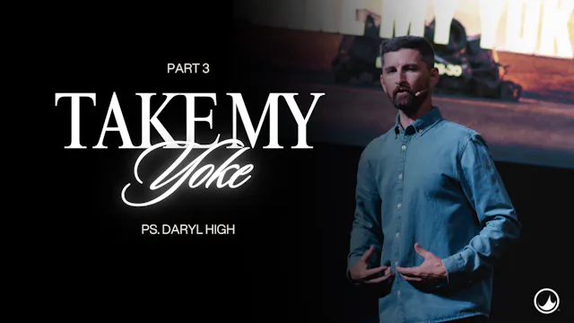 Take My Yoke | Part 3 | Daryl High