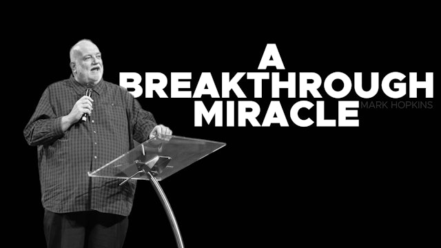 A Breakthrough Miracle || Mark Hopkins