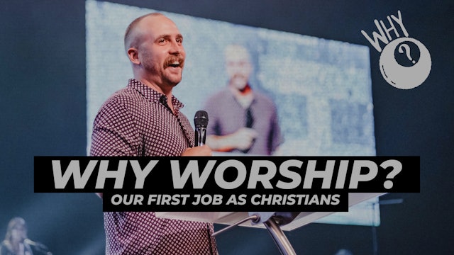 Why Worship? | Josh Kelly