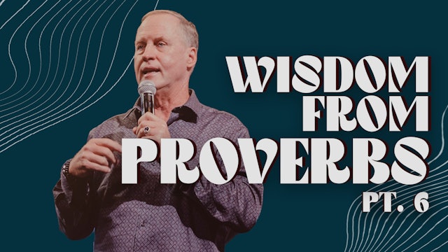 Wisdom From Proverbs Pt 6 | Steve Kelly