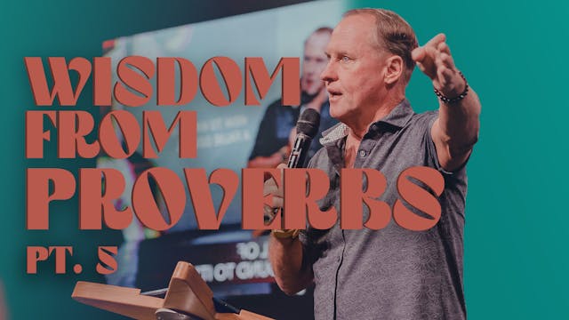 Wisdom From Proverbs Pt 5 | Steve Kelly