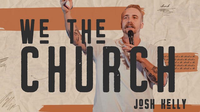 We the Church Part 1 || Josh Kelly